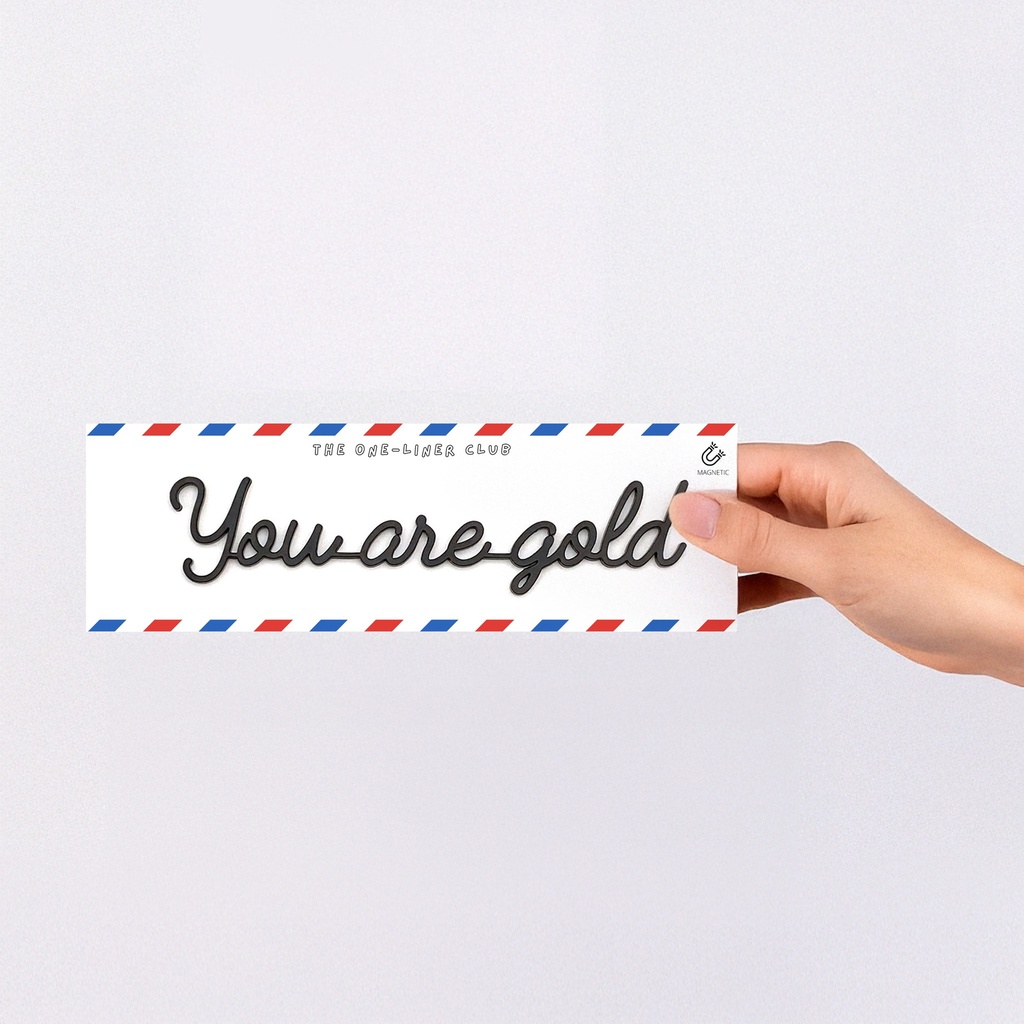 You are gold