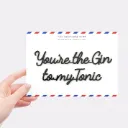 You're the gin to my tonic