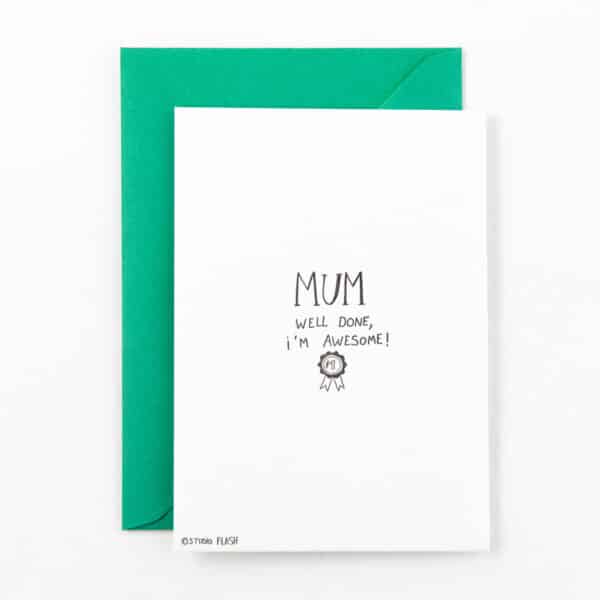 Mum well done, I'm awesome