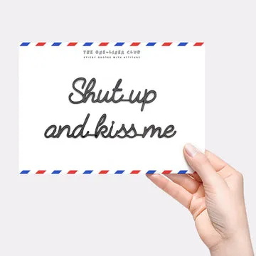 Shut up and kiss me