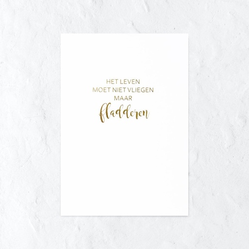 Het leven moet niet vliegen maar fladderen